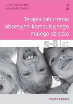 Terapia zaburzenia obsesyjno kompulsyjnego małego dziecka 5 - 8 lat Poradnik pacjenta