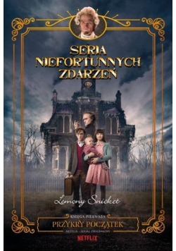 Seria niefortunnych zdarzeń Tom 1 Przykry początek
