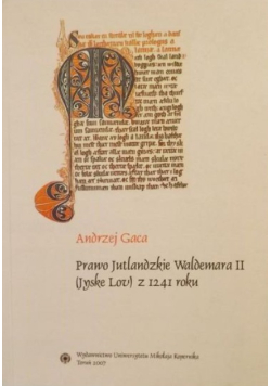 Gaca Andrzej - Prawo jutlandzkie Waldemara II z 1241 roku