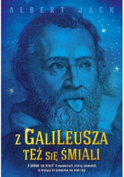 Z Galileusza też się śmiali