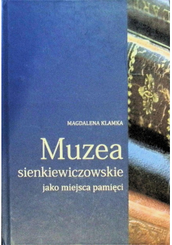 Muzea sienkiewiczowskie jako miejsca pamięci