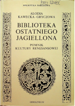 Biblioteka ostatniego Jagiellona pomnik kultury renesansowej