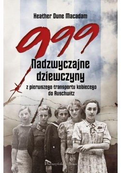 999  Nadzwyczajne dziewczyny z pierwszego transportu koobiecego do Auschwitz