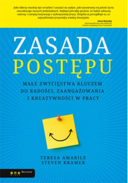 Zasada postępu. Małe zwycięstwa kluczem do radości , zaangażowania i kreatywności w pracy