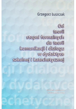 Od teorii stopni formalnych do teorii komunikacji i dialogu w dydaktyce szkolnej i katechetycznej
