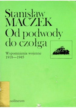 Od podwody do czołga  Wspomnienia wojenne 1918 - 1945