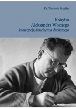 Księdza Aleksandra Woźnego koncepcja dziecięctwa duchowego