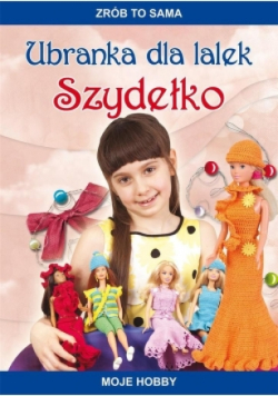 Zrób to sama. Ubranka dla lalek. Szydełko