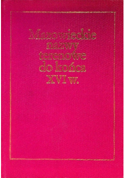 Mazowieckie nazwy terenowe do końca XVI w.
