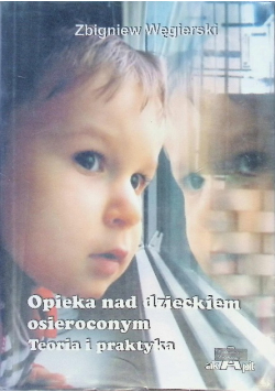 Opieka nad dzieckiem osieroconym Teoria i praktyka