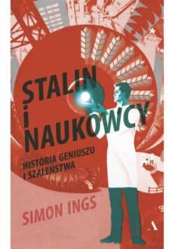 Stalin i naukowcy Historia geniuszu i szaleństwa