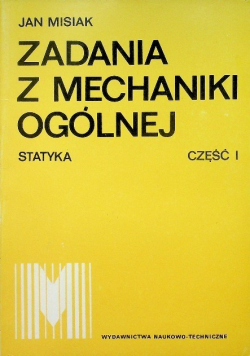 Zadania z mechaniki ogólnej Część I