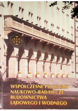 Współczesne problemy naukowo badawcze budownictwa lądowego i wodnego