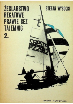 Żeglarstwo regatowe prawie bez tajemnic Tom 2