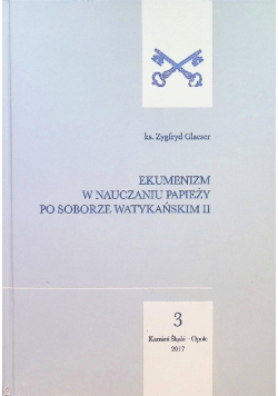 Ekumenizm w nauczaniu papieży po Soborze Watykańskim Tom 2