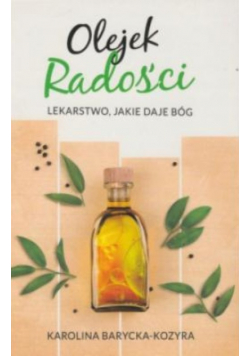 Olejek radości lekarstwo jakie daje Bóg