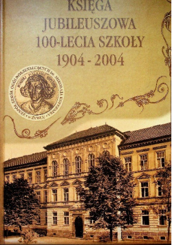 Księga jubileuszowa 100 lecia szkoły 1904 - 2004