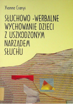 Słuchowo-werbalne wychowanie dzieci z uszkodzonym narządem słuchu