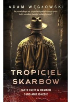 Tropiciel skarbów. Fakty i mity w filmach o Indianie Jonesie