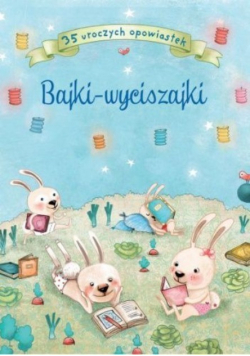 Bajki - wyciszajki. 35 uroczych opowiastek