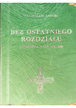 Bez ostatniego rozdziału wspomnienia z lat 1939-1946