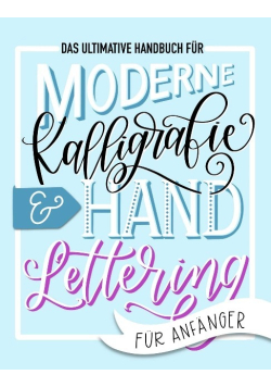 Das ultimative Handbuch fur moderne Kalligrafie Hand Lettering
