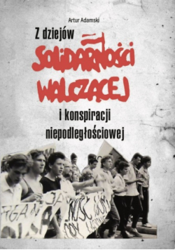 Z dziejów solidarności walczącej i konspiracji niepodległościowej