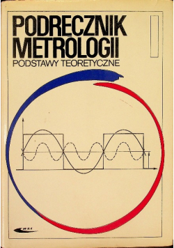 Podręcznik metrologii Podstawy teoretyczne