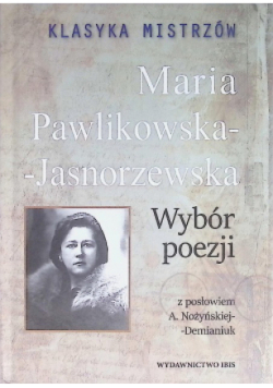 Klasyka mistrzów Maria Pawlikowska-Jasnorzewska Wybór poezji