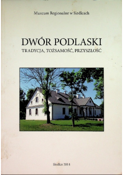 Dwór Podlaski tradycja, tożsamość, przyszłość