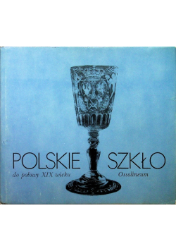 Polskie szkło do połowy XIX wieku