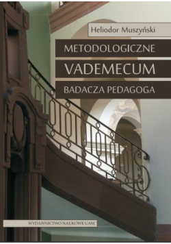 Metodologiczne vademecum badacza pedagoga