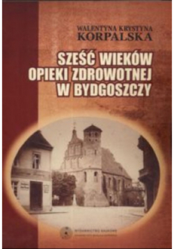 Sześć wieków opieki zdrowotnej w Bydgoszczy