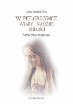 W pielgrzymce wiary, nadziei, miłości. Rozważania