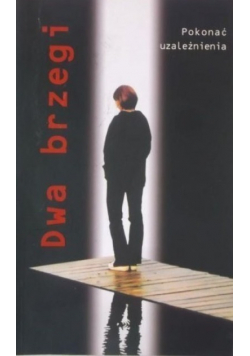 Dwa brzegi  Pokonać uzależnienia
