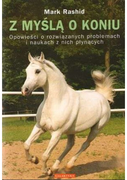 Z myślą o koniu Opowieści o rozwiązanych problemach i naukach z nich płynących