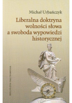 Liberalna doktryna wolności słowa a swoboda wypowiedzi historycznej