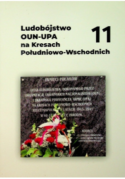 Ludobójstwo OUN UPA na Kresach Południowo Wschodnich Tom 11