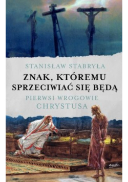 Znak, któremu sprzeciwiać się będą. Pierwsi wrogowie Chrystusa