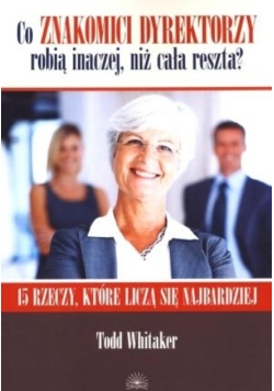Co znakomici dyrektorzy robią inaczej, niż cała reszta?