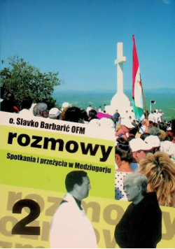 Rozmowy Tom 2 Spotkania i przeżycia w Medziugorju