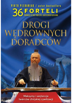 Drogi wędrownych doradców. Maksymy i sentencje twórców  chińskiej cywilizacji