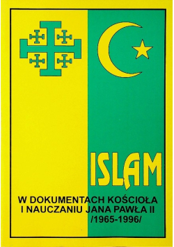 Islam w dokumentach Kościoła i nauczaniu Jana Pawła II  1965 - 1996