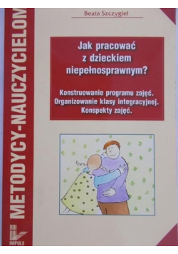 Jak pracować z dzieckiem niepełnosprawnym ?