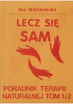 Lecz się sam Poradnik terapii naturalnej Tom 1 i 2