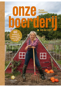 Onze boerderij (en nu zelf!): 60 lekkere recepten van eigen oogst