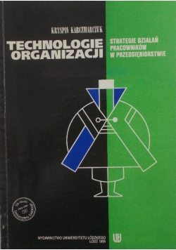 Technologie organizacji. Strategie działań pracowników w przedsiębiorstwie