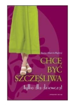 Chcę być szczęśliwa Tylko dla dziewcząt