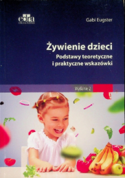 Żywienie Dzieci Podstawy teoretyczne i praktyczne wskazówki