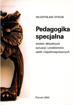 Pedagogika specjalna wobec aktualnych sytuacji i problemów osób niepełnosprawnych